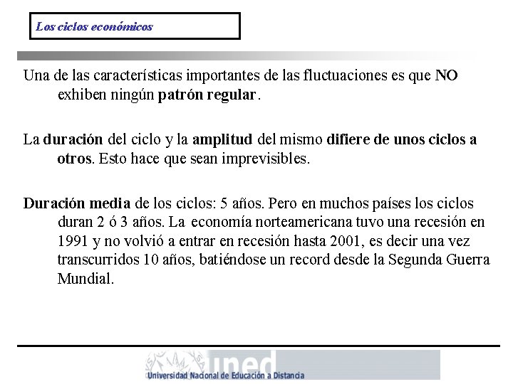 Los ciclos económicos Una de las características importantes de las fluctuaciones es que NO