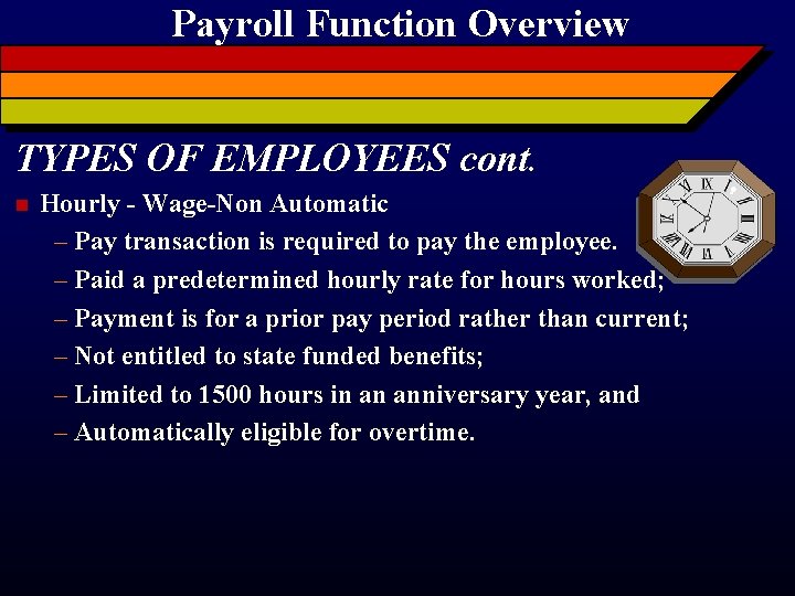 Payroll Function Overview TYPES OF EMPLOYEES cont. n Hourly - Wage-Non Automatic – Pay