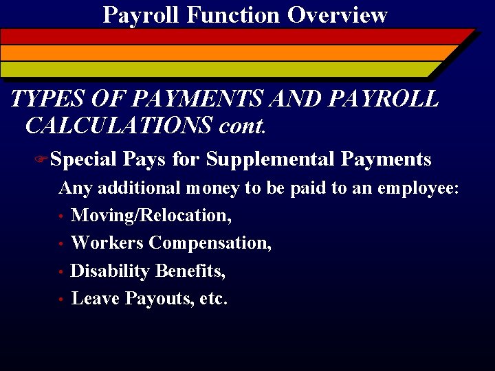 Payroll Function Overview TYPES OF PAYMENTS AND PAYROLL CALCULATIONS cont. FSpecial Pays for Supplemental