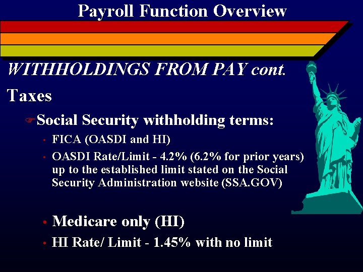 Payroll Function Overview WITHHOLDINGS FROM PAY cont. Taxes FSocial Security withholding terms: • FICA