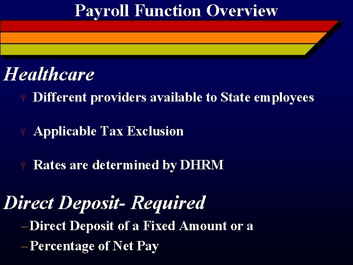 Payroll Function Overview Healthcare Ÿ Different providers available to State employees Ÿ Applicable Tax