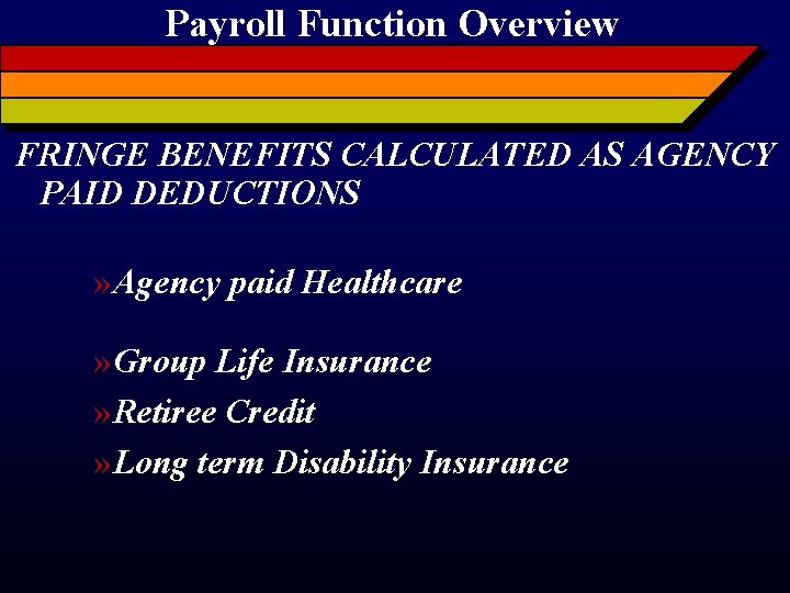 Payroll Function Overview FRINGE BENEFITS CALCULATED AS AGENCY PAID DEDUCTIONS » Agency paid Healthcare