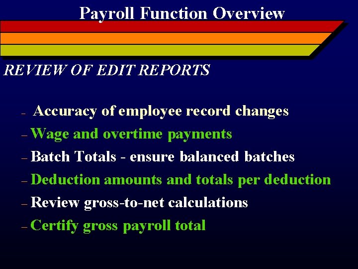 Payroll Function Overview REVIEW OF EDIT REPORTS Accuracy of employee record changes – Wage
