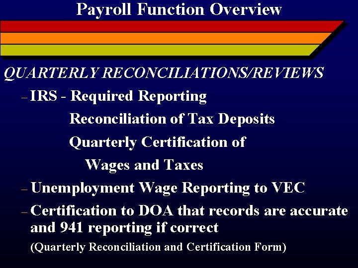 Payroll Function Overview QUARTERLY RECONCILIATIONS/REVIEWS – IRS - Required Reporting Reconciliation of Tax Deposits