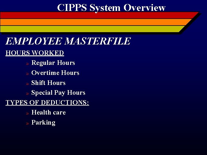 CIPPS System Overview EMPLOYEE MASTERFILE HOURS WORKED » Regular Hours » Overtime Hours »