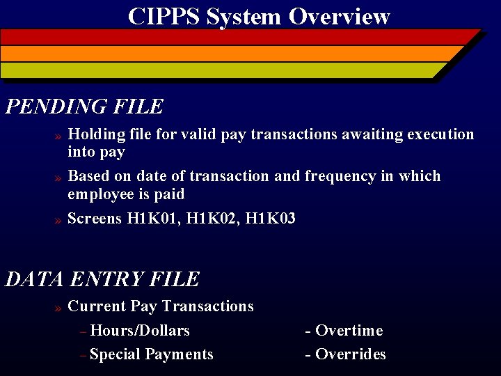 CIPPS System Overview PENDING FILE » » » Holding file for valid pay transactions