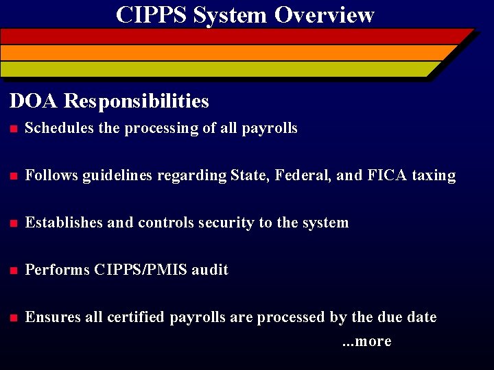 CIPPS System Overview DOA Responsibilities n Schedules the processing of all payrolls n Follows