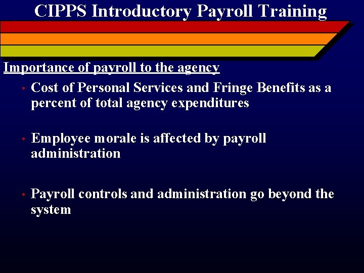 CIPPS Introductory Payroll Training Importance of payroll to the agency • Cost of Personal