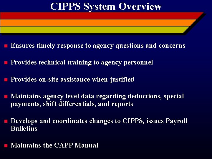 CIPPS System Overview n Ensures timely response to agency questions and concerns n Provides