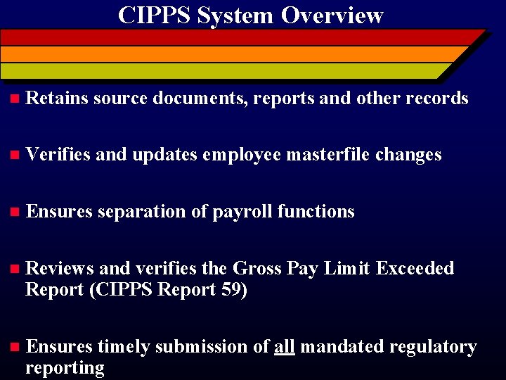 CIPPS System Overview n Retains source documents, reports and other records n Verifies and