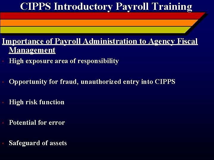 CIPPS Introductory Payroll Training Importance of Payroll Administration to Agency Fiscal Management • High