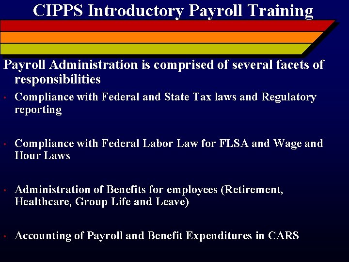 CIPPS Introductory Payroll Training Payroll Administration is comprised of several facets of responsibilities •