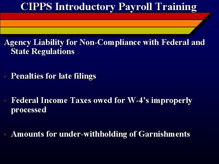 CIPPS Introductory Payroll Training Agency Liability for Non-Compliance with Federal and State Regulations •