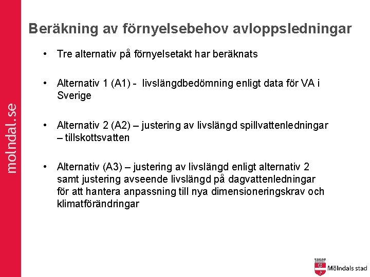 Beräkning av förnyelsebehov avloppsledningar • Tre alternativ på förnyelsetakt har beräknats molndal. se •