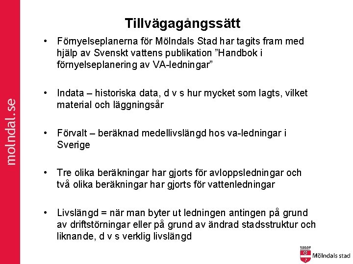 Tillvägagångssätt molndal. se • Förnyelseplanerna för Mölndals Stad har tagits fram med hjälp av