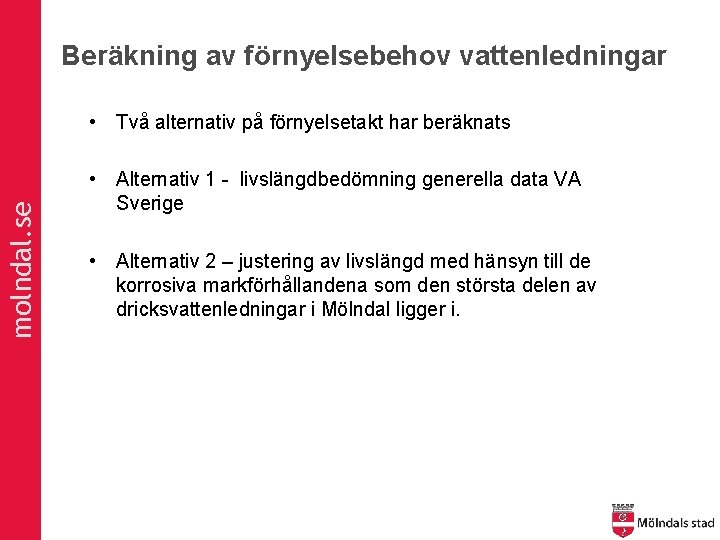 Beräkning av förnyelsebehov vattenledningar molndal. se • Två alternativ på förnyelsetakt har beräknats •