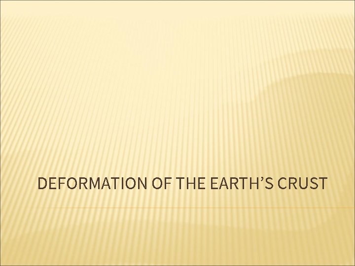 DEFORMATION OF THE EARTH’S CRUST 