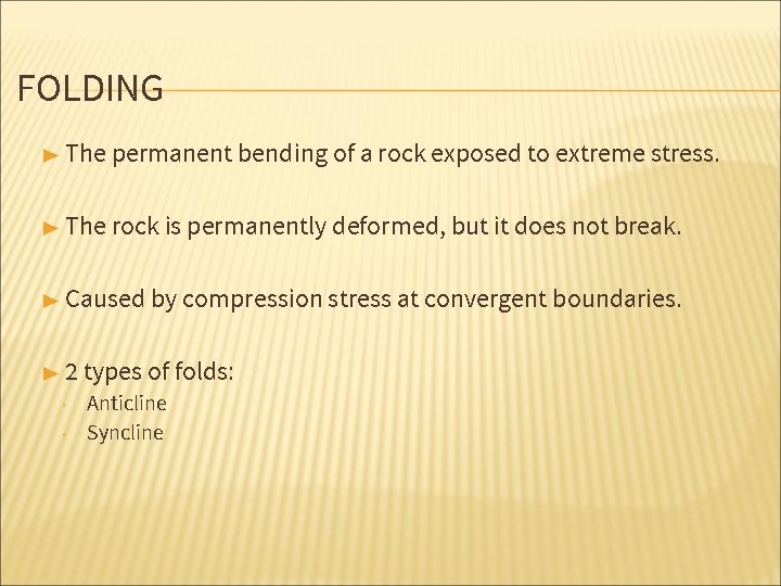 FOLDING ▶ The permanent bending of a rock exposed to extreme stress. ▶ The