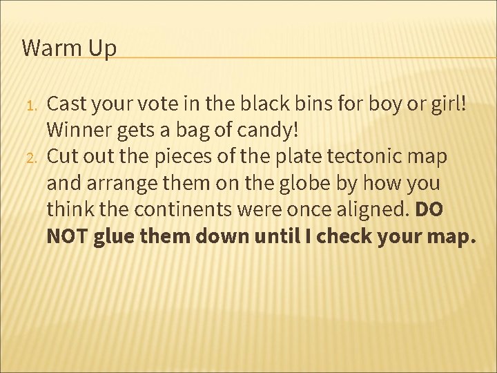 Warm Up 1. 2. Cast your vote in the black bins for boy or