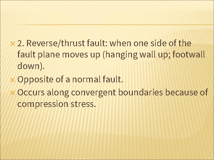 ✕ 2. Reverse/thrust fault: when one side of the fault plane moves up (hanging