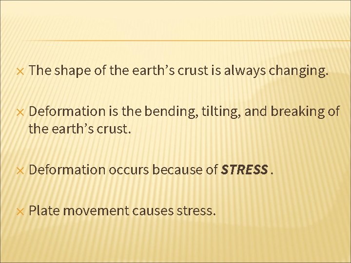 ✕ The shape of the earth’s crust is always changing. ✕ Deformation is the