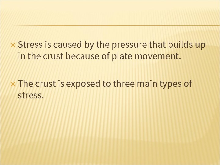 ✕ Stress is caused by the pressure that builds up in the crust because