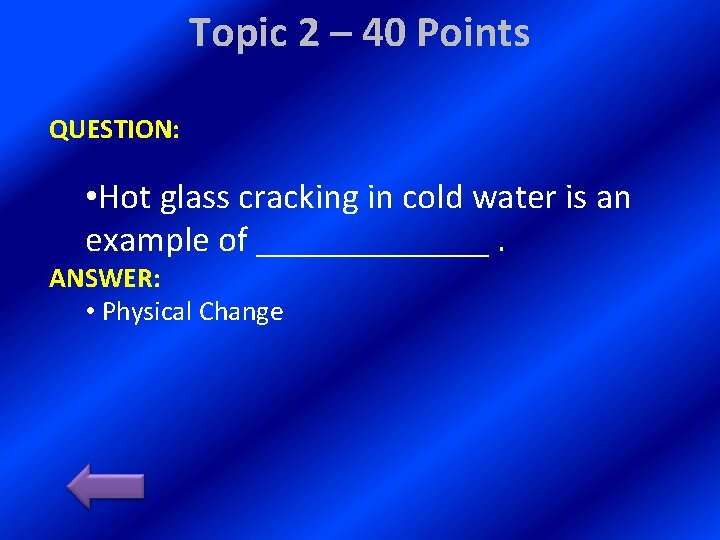 Topic 2 – 40 Points QUESTION: • Hot glass cracking in cold water is