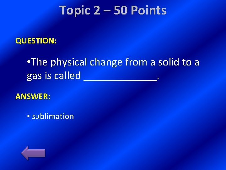 Topic 2 – 50 Points QUESTION: • The physical change from a solid to