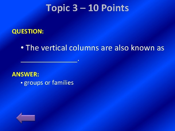 Topic 3 – 10 Points QUESTION: • The vertical columns are also known as