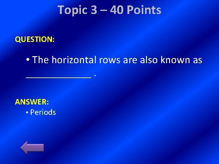 Topic 3 – 40 Points QUESTION: • The horizontal rows are also known as
