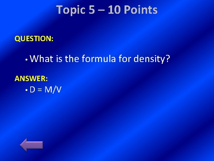 Topic 5 – 10 Points QUESTION: • What ANSWER: is the formula for density?