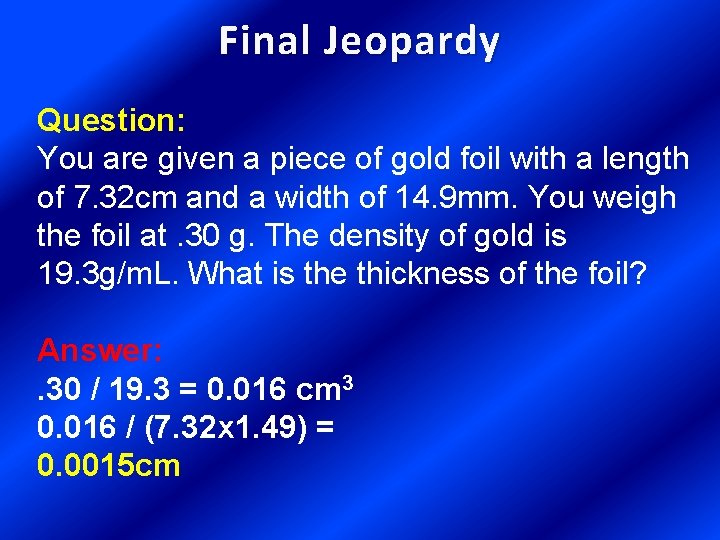 Final Jeopardy Question: You are given a piece of gold foil with a length