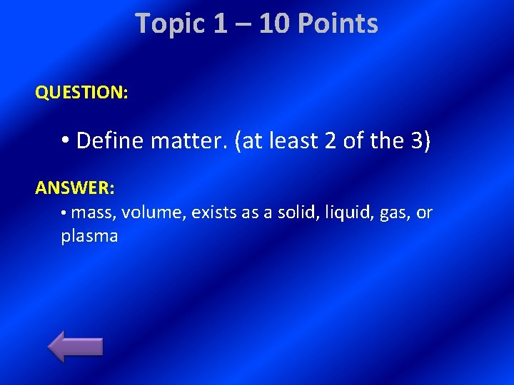 Topic 1 – 10 Points QUESTION: • Define matter. (at least 2 of the