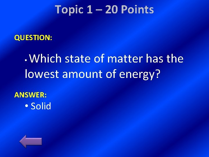 Topic 1 – 20 Points QUESTION: Which state of matter has the lowest amount