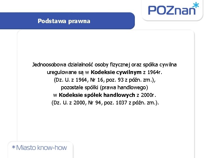 Podstawa prawna Jednoosobowa działalność osoby fizycznej oraz spółka cywilna uregulowane są w Kodeksie cywilnym