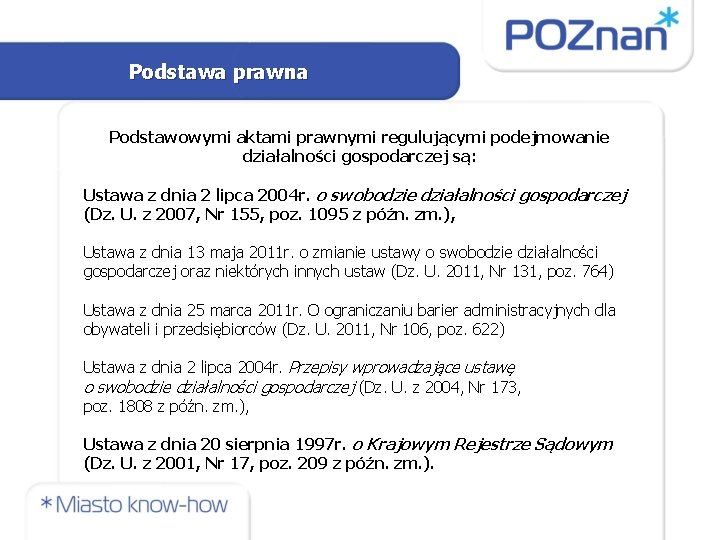 Podstawa prawna Podstawowymi aktami prawnymi regulującymi podejmowanie działalności gospodarczej są: Ustawa z dnia 2