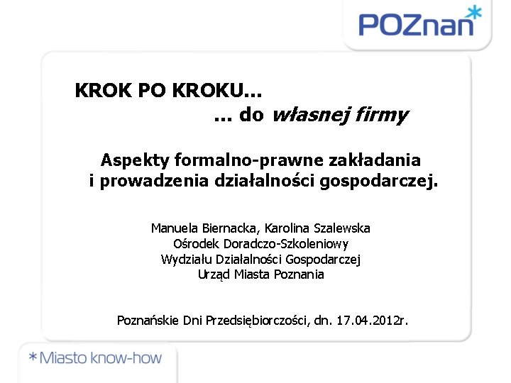  KROK PO KROKU… … do własnej firmy Aspekty formalno-prawne zakładania i prowadzenia działalności