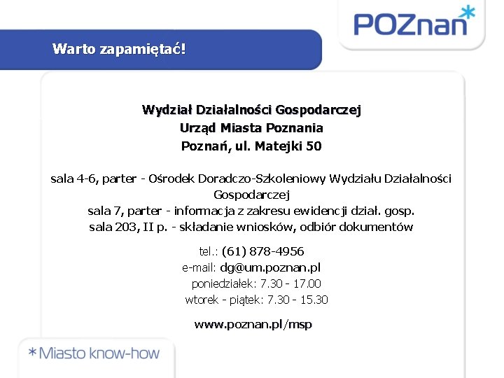 Warto zapamiętać! Wydział Działalności Gospodarczej Urząd Miasta Poznania Poznań, ul. Matejki 50 sala 4