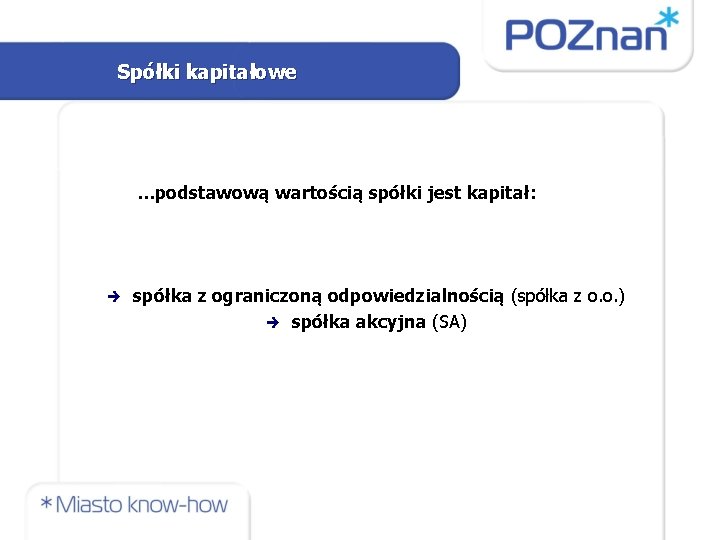 Spółki kapitałowe …podstawową wartością spółki jest kapitał: spółka z ograniczoną odpowiedzialnością (spółka z o.