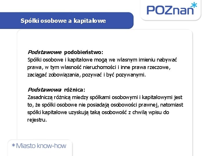 Spółki osobowe a kapitałowe Podstawowe podobieństwo: Spółki osobowe i kapitałowe mogą we własnym imieniu