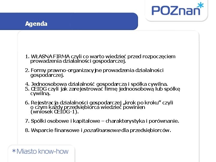 Agenda 1. WŁASNA FIRMA czyli co warto wiedzieć przed rozpoczęciem prowadzenia działalności gospodarczej. 2.