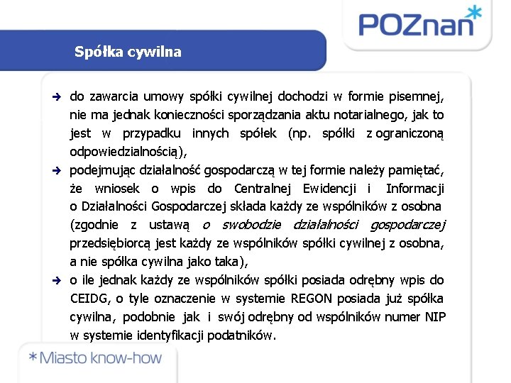 Spółka cywilna do zawarcia umowy spółki cywilnej dochodzi w formie pisemnej, nie ma jednak