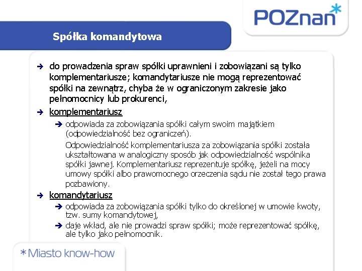 Spółka komandytowa do prowadzenia spraw spółki uprawnieni i zobowiązani są tylko komplementariusze; komandytariusze nie