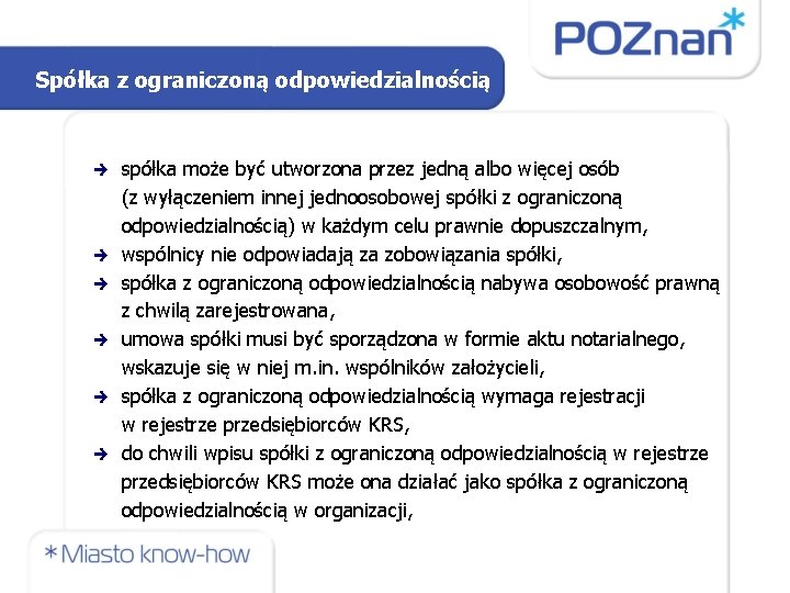 Spółka z ograniczoną odpowiedzialnością spółka może być utworzona przez jedną albo więcej osób (z