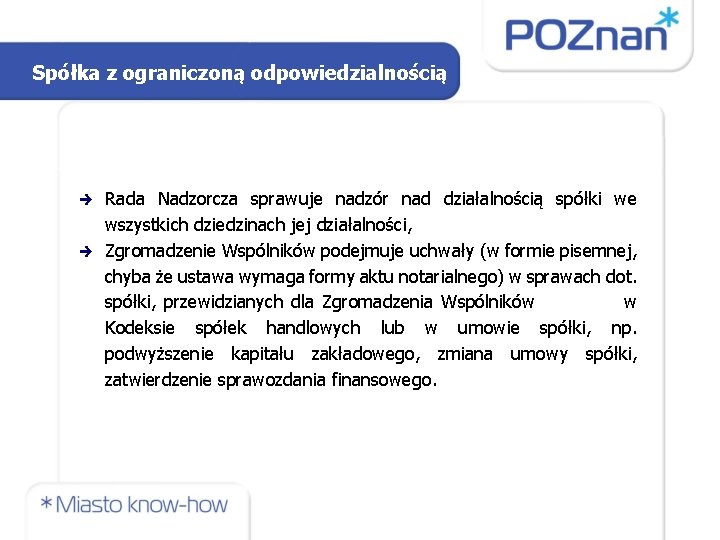 Spółka z ograniczoną odpowiedzialnością Rada Nadzorcza sprawuje nadzór nad działalnością spółki we wszystkich dziedzinach