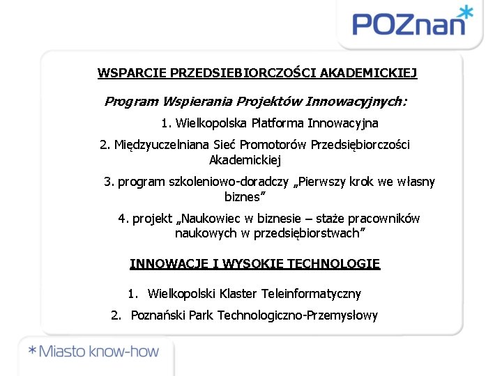 WSPARCIE PRZEDSIEBIORCZOŚCI AKADEMICKIEJ Program Wspierania Projektów Innowacyjnych: 1. Wielkopolska Platforma Innowacyjna 2. Międzyuczelniana Sieć