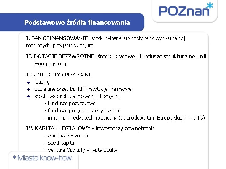 Podstawowe źródła finansowania I. SAMOFINANSOWANIE: środki własne lub zdobyte w wyniku relacji rodzinnych, przyjacielskich,