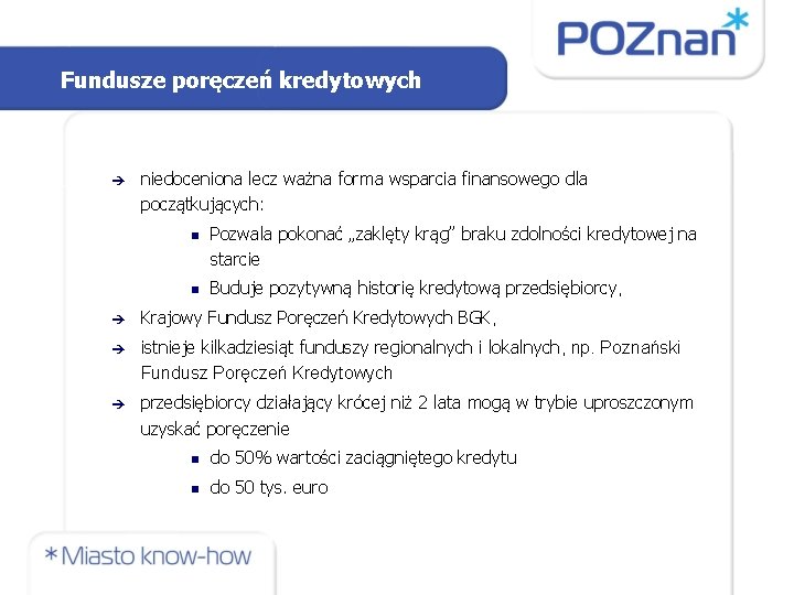 Fundusze poręczeń kredytowych niedoceniona lecz ważna forma wsparcia finansowego dla początkujących: n n Pozwala