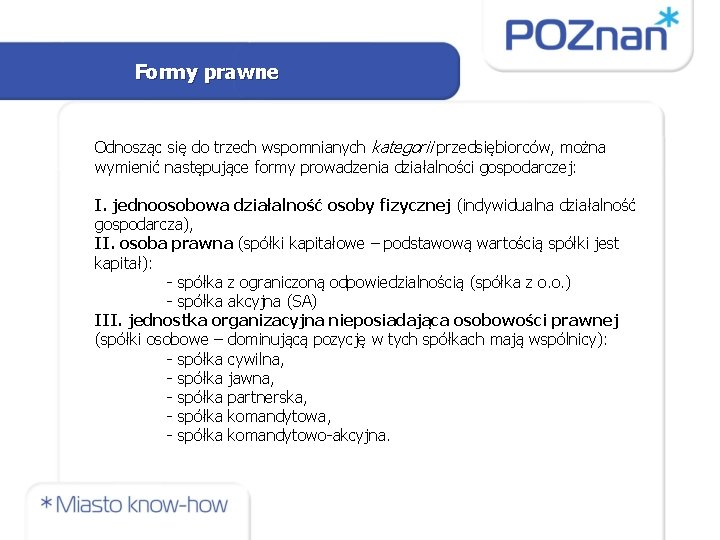 Formy prawne Odnosząc się do trzech wspomnianych kategorii przedsiębiorców, można wymienić następujące formy prowadzenia