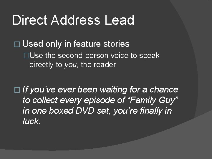 Direct Address Lead � Used only in feature stories �Use the second-person voice to